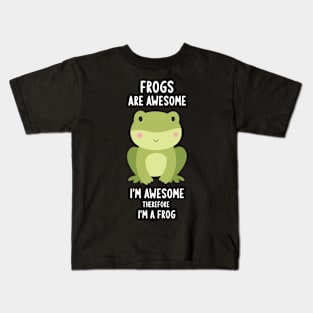 Frogs Are Awesome I'm Awesome Therefore I Am A Frog Kids T-Shirt